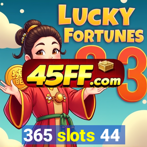 365 slots 44